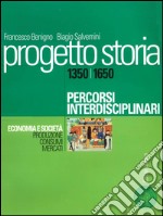 Progetto storia – Percorsi interdisciplinari. Economia e società. vol. I Produzione, consumi, mercati. 1350-1650. E-book. Formato PDF ebook