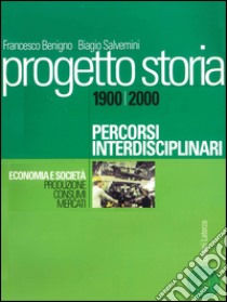 Progetto storia – Percorsi interdisciplinari. Economia e società. vol. III Produzione, consumi, mercati. 1900-2000. E-book. Formato PDF ebook di Biagio Salvemini