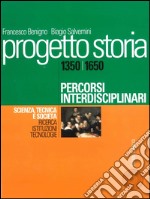 Progetto storia – Percorsi interdisciplinari. Scienza, tecnica e società. vol. I Ricerca, istituzioni, tecnologie. 1350-1650. E-book. Formato PDF ebook