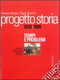 Progetto storia – Tempi e problemi. Politica, istituzioni, società. vol. II 1650-1900. E-book. Formato PDF ebook di Biagio Salvemini