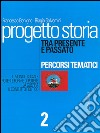 Progetto storia – Percorsi tematici. Tra presente e passato. vol. 2. E-book. Formato PDF ebook