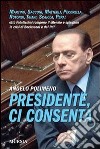 Presidente, ci consenta. Martino, Sacconi, Matteoli, Pecorella, Rotondi, Tajani, Scajola, Pera: otto fedelissimi raccontano la crisi del governo e del Pdl. E-book. Formato EPUB ebook