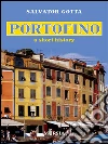 Portofino, a short history. E-book. Formato EPUB ebook di Salvator Gotta