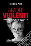 Amori violentiRiconoscere, prevenire, contrastare la violenza sulle donne. E-book. Formato EPUB ebook