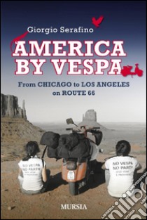 America by VespaFrom Chicago to Los Angeles on Route 66. E-book. Formato EPUB ebook di Giorgio Serafino