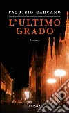 L’ultimo grado. E-book. Formato EPUB ebook di Fabrizio Carcano