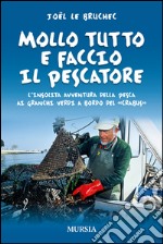 Mollo tutto e faccio il pescatoreL’insolita avventura della pesca ai granchi verdi a bordo del Crabus. E-book. Formato EPUB ebook