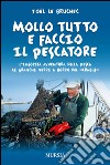 Mollo tutto e faccio il pescatoreL’insolita avventura della pesca ai granchi verdi a bordo del Crabus. E-book. Formato EPUB ebook di Joël Le Bruchec