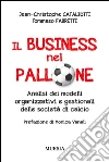 Il business nel pallone. Analisi dei modelli organizzativi e gestionali delle società di calcio. E-book. Formato EPUB ebook di Christophe Cataliotti Tommaso Fabretti