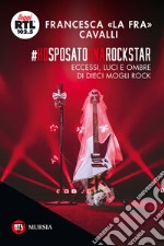 Ho sposato una rockstarEccessi, luci e ombre di dieci mogli rock. E-book. Formato EPUB ebook