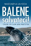 Balene salvateci!I cetacei visti da un’altra prospettiva. E-book. Formato EPUB ebook di Maddalena Jahoda