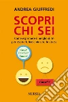 Scopri chi seiCome esprimere il meglio di te per essere felice e vincere lo stress. E-book. Formato EPUB ebook di Andrea Giuffredi
