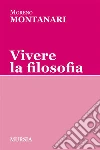 Vivere la filosofia. E-book. Formato EPUB ebook di Moreno Montanari