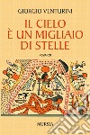 Il cielo è un migliaio di stelle. E-book. Formato EPUB ebook di Giorgio Venturini