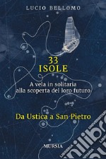 33 Isole. Da Ustica a San PietroA vela in solitaria alla scoperta del loro futuro (Volume 1). E-book. Formato EPUB