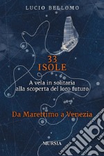 33 Isole. Da Marettimo a VeneziaA vela in solitaria alla scoperta del loro futuro (Volume 2). E-book. Formato EPUB