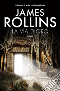 La via d'oro. E-book. Formato EPUB ebook di James Rollins