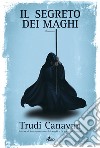 Il segreto dei maghi: La saga dei maghi - La trilogia di Sonea [vol. 3]. E-book. Formato PDF ebook di Trudi Canavan