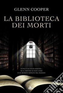 La biblioteca dei morti: La serie della Biblioteca dei Morti volume 1. E-book. Formato PDF ebook di Glenn Cooper