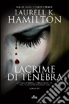 Lacrime di tenebra. E-book. Formato PDF ebook di Laurell K. Hamilton