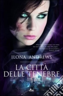 La città delle tenebre. E-book. Formato PDF ebook di Ilona Andrews