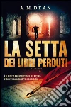 La setta dei libri perduti. E-book. Formato PDF ebook di A. M. Dean