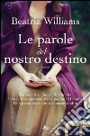 Le parole del nostro destino. E-book. Formato EPUB ebook di Beatriz Williams