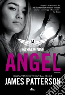 Maximum Ride: Angel. E-book. Formato EPUB ebook di James Patterson