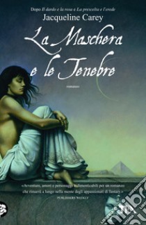 La maschera e le tenebre: Le storie di Terre d'Ange - La saga di Phèdre [vol. 3]. E-book. Formato EPUB ebook di Jacqueline Carey