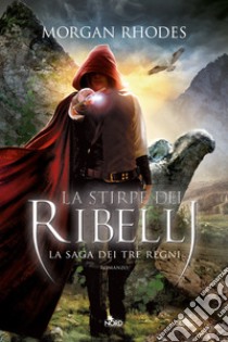 La stirpe dei ribelli: La saga dei Tre Regni [vol. 2]. E-book. Formato EPUB ebook di Morgan Rhodes