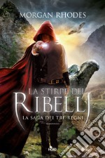 La stirpe dei ribelli: La saga dei Tre Regni [vol. 2]. E-book. Formato PDF ebook