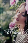Miele amaro e mandorle dolci. E-book. Formato PDF ebook di Maha Akhtar