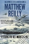 L'esercito dei mercenari. E-book. Formato PDF ebook di Matthew Reilly