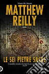 Le sei pietre sacre. E-book. Formato EPUB ebook di Matthew Reilly