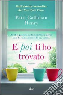 E poi ti ho trovato. E-book. Formato PDF ebook di Patti Callahan Henry