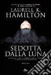 Sedotta dalla luna. E-book. Formato EPUB ebook di Laurell K. Hamilton