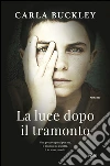 La luce dopo il tramonto. E-book. Formato EPUB ebook di Carla Buckley
