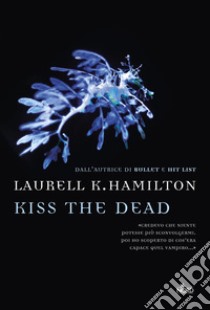 Kiss the dead: Un'avventura di Anita Blake. E-book. Formato PDF ebook di Laurell K. Hamilton