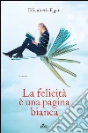 La felicità è una pagina bianca. E-book. Formato EPUB ebook di Elisabeth Egan