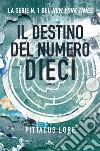 Il destino del Numero Dieci: Lorien Legacies [vol. 6]. E-book. Formato EPUB ebook