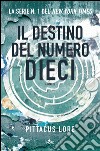 Il destino del Numero Dieci: Lorien Legacies [vol. 6]. E-book. Formato PDF ebook di Pittacus Lore