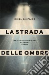 La strada delle ombre. E-book. Formato EPUB ebook di Mikel Santiago