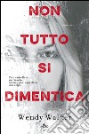 Non tutto si dimentica. E-book. Formato EPUB ebook