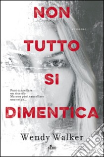 Non tutto si dimentica. E-book. Formato PDF ebook di Wendy Walker