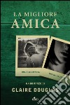 La migliore amica. E-book. Formato EPUB ebook di Claire Douglas