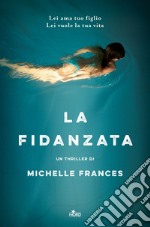 La fidanzata: Il più avvincente thriller psicologico del 2017. E-book. Formato EPUB ebook