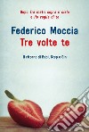 Tre volte te. E-book. Formato PDF ebook di Federico Moccia