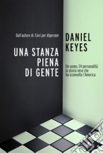 Una stanza piena di gente. E-book. Formato EPUB - Daniel Keyes - UNILIBRO