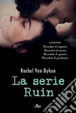 La serie Ruin: Ricordati di sognare - Ricordati di amare - Ricordati di perdonare - Ricordati di sperare. E-book. Formato EPUB ebook