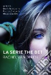 La serie The Bet: Quello che sei per me - Cosa non farei per te - Mai più senza di te. E-book. Formato PDF ebook di Rachel Van Dyken